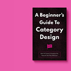 A Beginner's Guide To Category Design: How To Create A Category For Yourself And Your Business