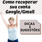 Dicas e sugestões para recuperar sua conta Google/Gmail