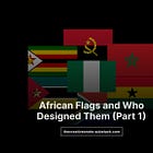 African Flags and Who Designed Them (Part 1)