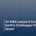 An M&A Lawyer’s Insight Into Earth’s Challenges From Outer Space 