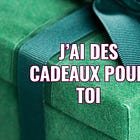 J’ai des cadeaux pour toi