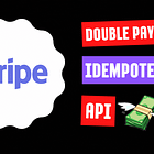 How Stripe Prevents Double Payment Using Idempotent API