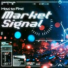 How to Find Market Signal: Part One
