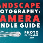 Choosing the Perfect Camera Bundle for Stunning Landscape Photography