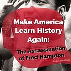 Make America Learn History Again: The Assassination of Fred Hampton