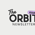 🪐 The Orbit Newsletter: Issue #2