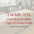 Facials 201: Choosing the Right Type of Facial Studio