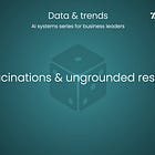 🎲 AI hallucinations and ungrounded responses