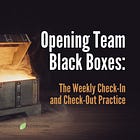 Opening Team Black Boxes: The Weekly Check-In and Check-Out Practice