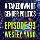 93 — A Takedown of Gender Politics with Wesley Yang