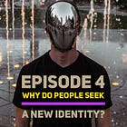 4 - Why Do People Seek a New Identity?