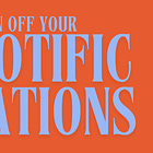 Turn off your notifications already