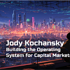 Jody Kochansky - Building the Operating System for Capital Markets