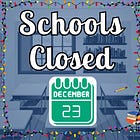 BREAKING: Schools will be closed on Dec 23rd 