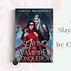March 2025 Romance Book Club: Slaying the Vampire Conqueror by Carissa Broadbent