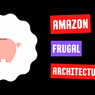 Amazon Frugal Architecture Explained 💰