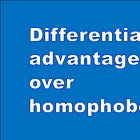 Differential Advantages over homophobes. 