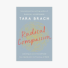 Radical Compassion: Learning to Love Yourself and Your World with the Practice of RAIN 