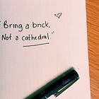 'Bring a brick, not a cathedral'