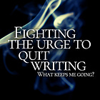 Fighting the Urge to Quit Writing