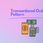 Blueprint to Bytes: Ensure Reliable Transactions with the Transactional Outbox Pattern