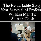 Part I: "The Remarkable Sixty-Year Survival of Professor Mahrt's St. Ann Choir"