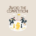 Avoid the competition!