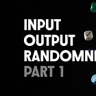 Input-Output Randomness (Part 1)