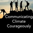 6 Frameworks for Communicating Climate Courageously