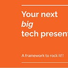 TLC #6: A Framework to Acing Your Next Tech Presentation