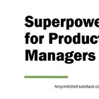 Superpowers for Product Managers