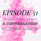 51 - Clearing of the Pink Mist: A Conversation w/ Debbie Hayton