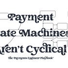 Payment State Machines Are Not Cyclical