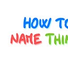 How to Name Things 💬