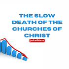 The Slow Death of the churches of Christ