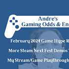 🎮 Andre's Gaming Odds & Ends: February 2024 Game Hype Rankings, More Steam Next Fest Demos, Game Playthrough Schedule