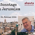 Sonntags in Jerusalem || am 25. Februar 2024