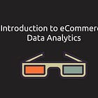 4 Critical Objects Worth Analyzing in eCommerce (Introduction to Data Analytics)