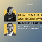 How to Manage HR Plans and Board Dynamics in Deep Tech Startups | Deep Tech Catalyst