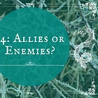 14: Allies or Enemies?