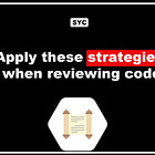 📜 Apply these strategies when reviewing code (Part 2)