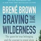 Braving the Wilderness by Brené Brown