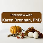 Interview with Karen Brennan, PhD