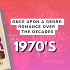 The 1970s: When Romance Got Messy, Sexy, and Mass-Market