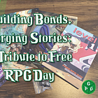 Building Bonds, Forging Stories: A Tribute to Free RPG Day