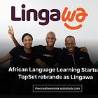 African Language Learning Startup, TopSet rebrands as Lingawa