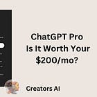 ChatGPT Pro: Is It Worth Your $200/mo? 