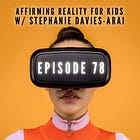 78 — Affirming Reality for Kids with Stephanie Davies-Arai