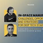 In-Space Manufacturing: Challenges, Opportunities, and Strategies for Deep Tech Startups | Deep Tech Catalyst
