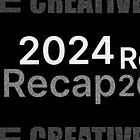 The Creatives Note: A 2024 Recap 